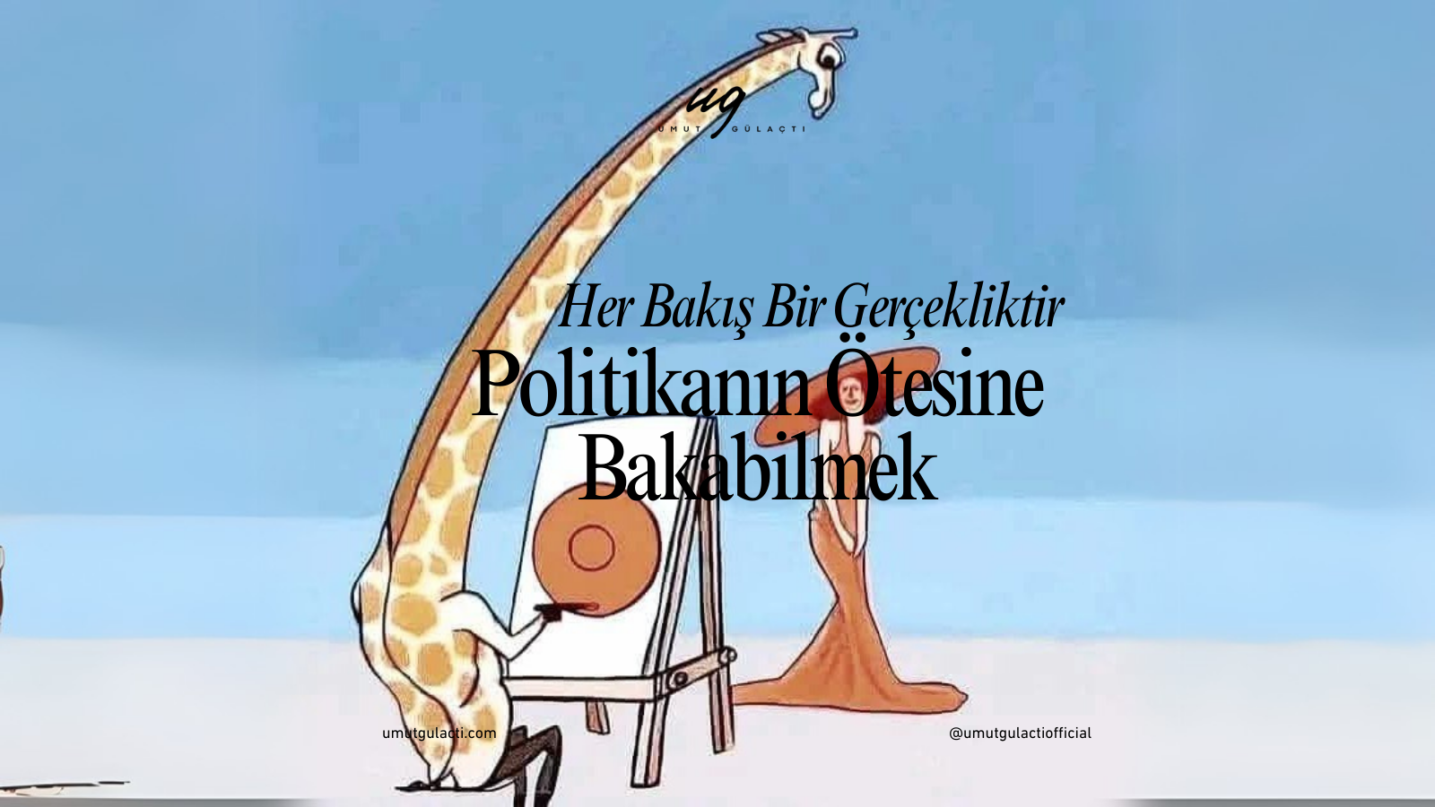 Her Bakış Bir Gerçekliktir: Politikanın Ötesine Bakabilmek Her Bakış Bir Gerçekliktir: Politikanın Ötesine Bakabilmek