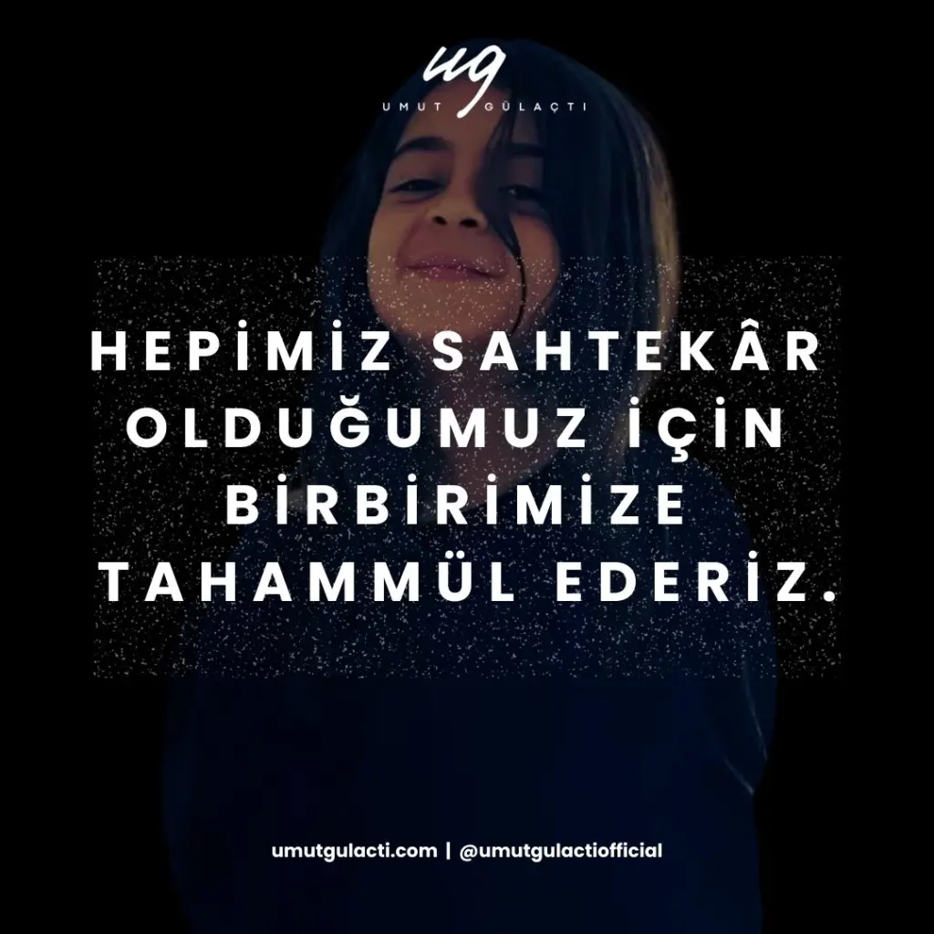 Hepimiz sahtekâr olduğumuz için birbirimize tahammül ederiz. (2)